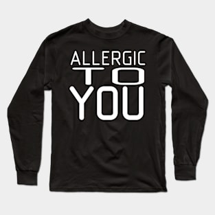 Allergic to you Long Sleeve T-Shirt